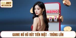 Game nổ hũ rút tiền mặt