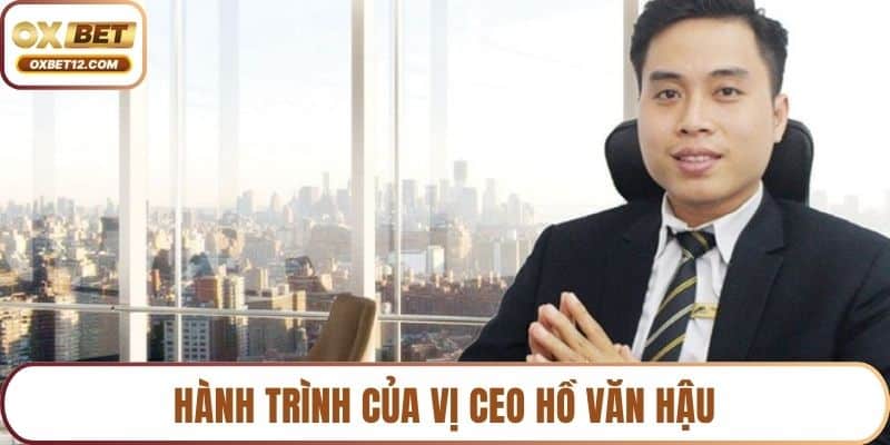 Hành trình của vị CEO Hồ Văn Hậu