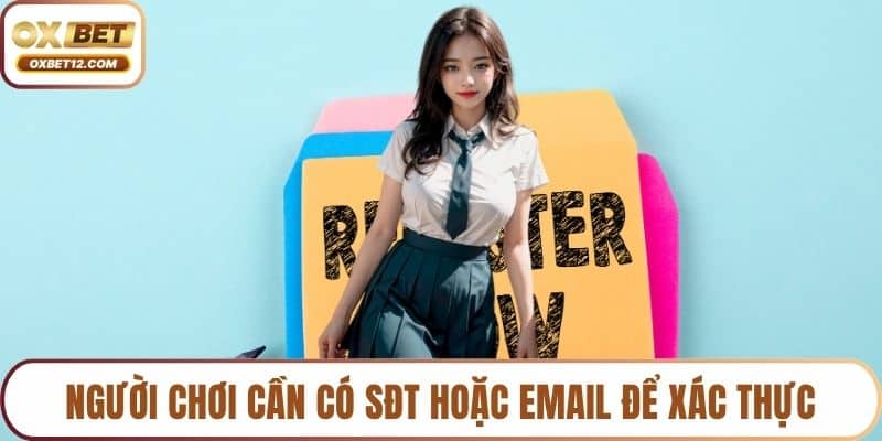 Người chơi cần có SĐT hoặc email để xác thực
