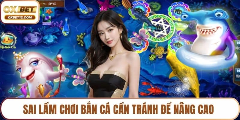 Sai lầm chơi bắn cá
