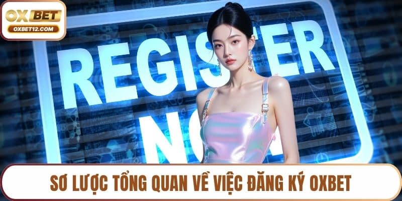 Sơ lược tổng quan về việc đăng ký OXBET