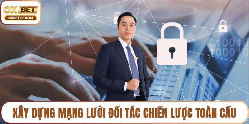 Xây dựng mạng lưới đối tác chiến lược toàn cầu